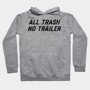 All Trash No Trailer Hoodie